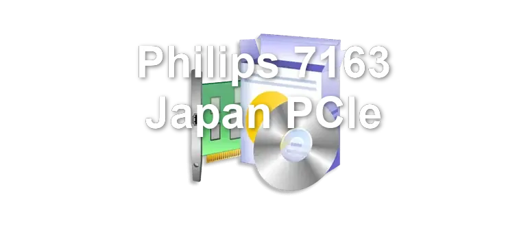 Philips 7163 Japan PCIe