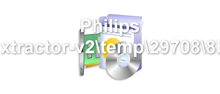 Philips C:driver-extractor-v2temp297088bb25aef7e