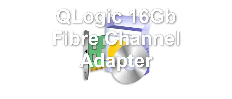 QLogic 16Gb Fibre Channel Adapter