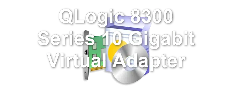 QLogic 8300 Series 10 Gigabit Virtual Adapter
