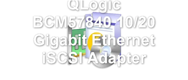 QLogic BCM57840 10/20 Gigabit Ethernet iSCSI Adapter