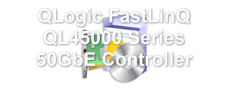 QLogic FastLinQ QL45000 Series 50GbE Controller