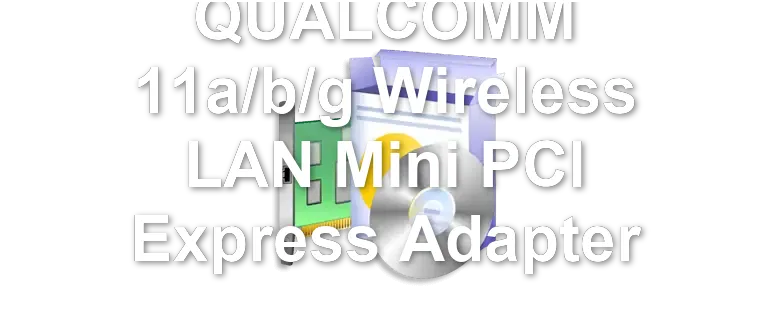 QUALCOMM 11a/b/g Wireless LAN Mini PCI Express Adapter