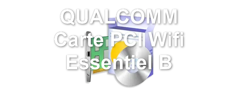 QUALCOMM Carte PCI Wifi Essentiel B