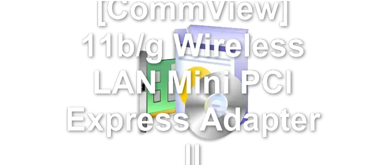 QUALCOMM [CommView] 11b/g Wireless LAN Mini PCI Express Adapter II