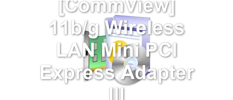 QUALCOMM [CommView] 11b/g Wireless LAN Mini PCI Express Adapter III