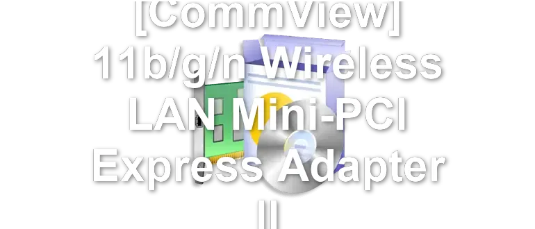 QUALCOMM [CommView] 11b/g/n Wireless LAN Mini-PCI Express Adapter II