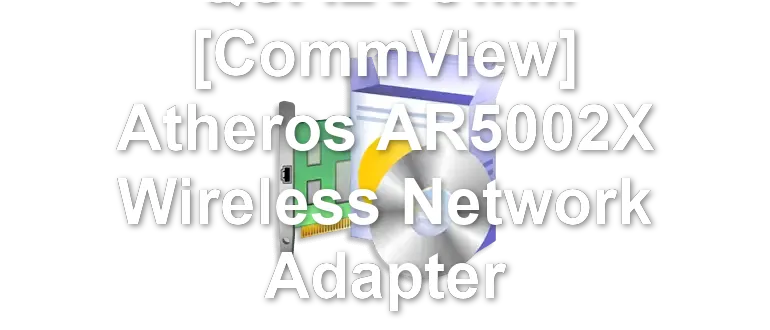 QUALCOMM [CommView] Atheros AR5002X Wireless Network Adapter