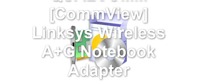 QUALCOMM [CommView] Linksys Wireless A+G Notebook Adapter