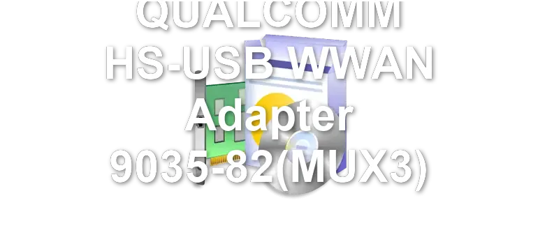 QUALCOMM HS-USB WWAN Adapter 9035-82(MUX3)