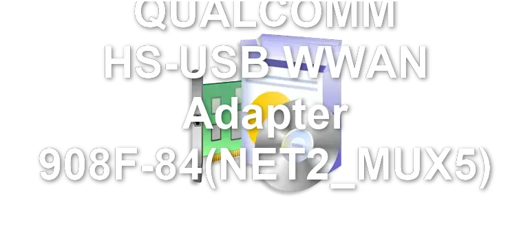 QUALCOMM HS-USB WWAN Adapter 908F-84(NET2_MUX5)