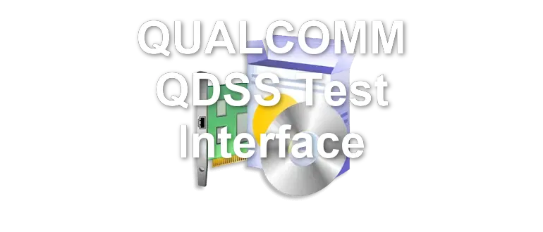 QUALCOMM QDSS Test Interface