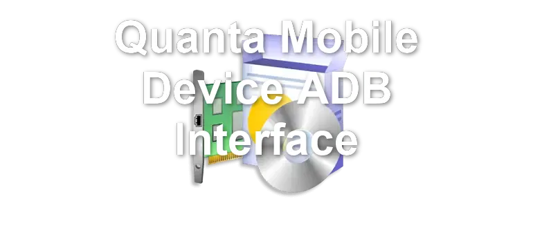Quanta Mobile Device ADB Interface
