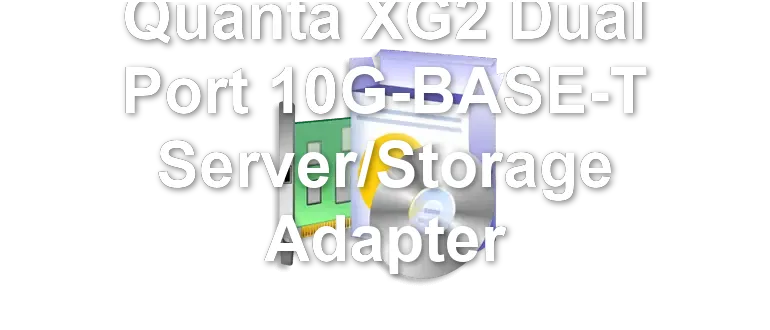 Quanta XG2 Dual Port 10G-BASE-T Server/Storage Adapter