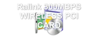 Ralink 300MBPS WIRELESS PCI CARD