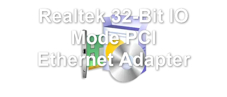 Realtek 32-Bit IO Mode PCI Ethernet Adapter