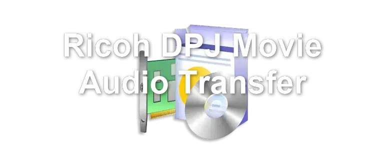 Ricoh DPJ Movie Audio Transfer