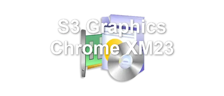 S3 Graphics Chrome XM23