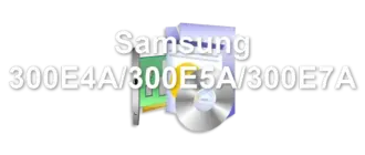 Samsung 300E4A/300E5A/300E7A