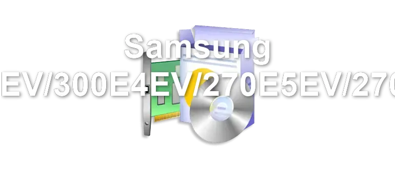 Samsung 300E5EV/300E4EV/270E5EV/270E4EV