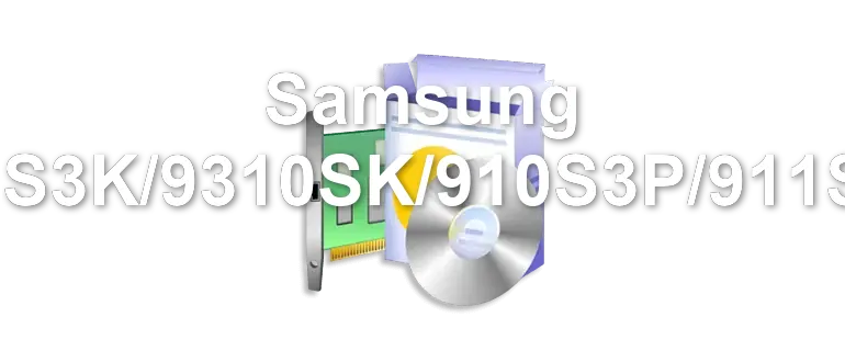 Samsung 910S3K/9310SK/910S3P/911S3K