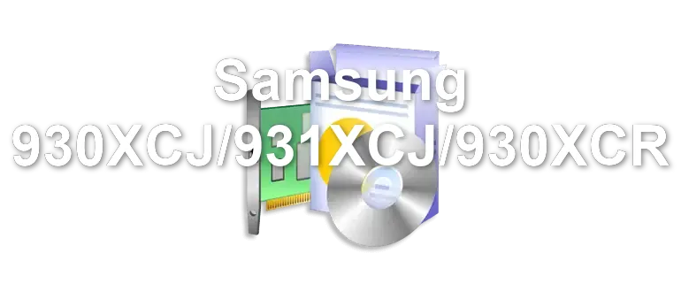 Samsung 930XCJ/931XCJ/930XCR