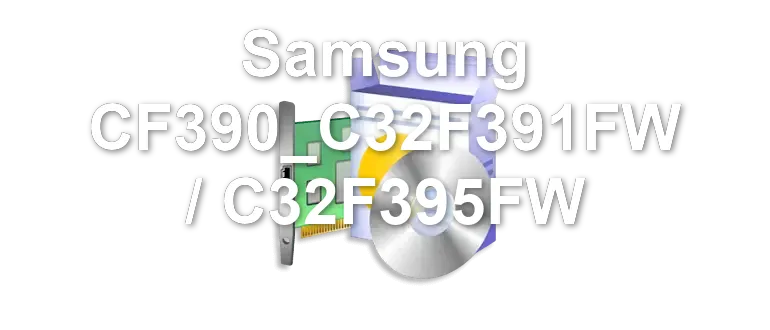 Samsung CF390_C32F391FW / C32F395FW