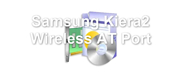 Samsung Kiera2 Wireless AT Port