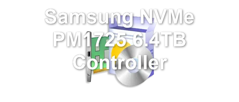 Samsung NVMe PM1725 6.4TB Controller