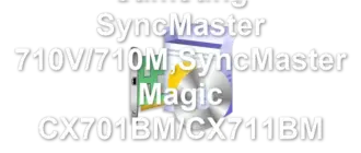 Samsung SyncMaster 710V/710M,SyncMaster Magic CX701BM/CX711BM