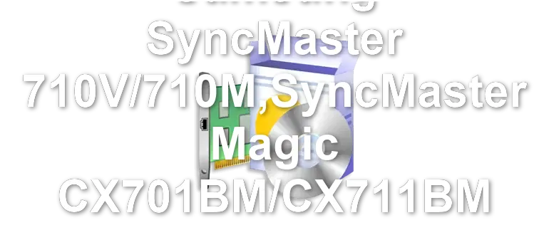 Samsung SyncMaster 710V/710M,SyncMaster Magic CX701BM/CX711BM