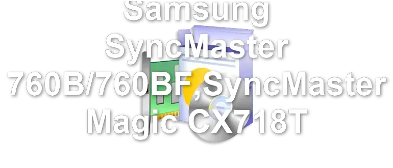 Samsung SyncMaster 760B/760BF,SyncMaster Magic CX718T