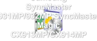 Samsung SyncMaster 931MP/932MP,SyncMaster Magic CX913MP/CX914MP