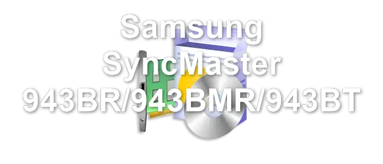 Samsung SyncMaster 943BR/943BMR/943BT