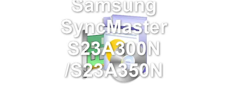 Samsung SyncMaster S23A300N /S23A350N
