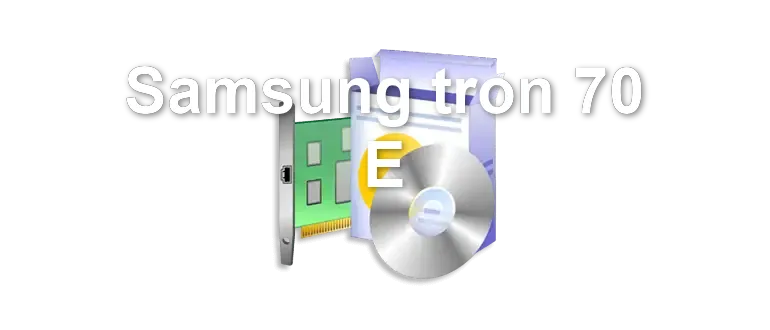 Samsung tron 70 E