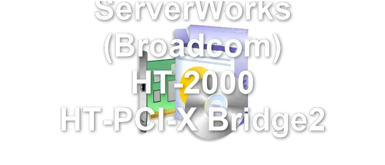 ServerWorks (Broadcom) HT-2000 HT-PCI-X Bridge2