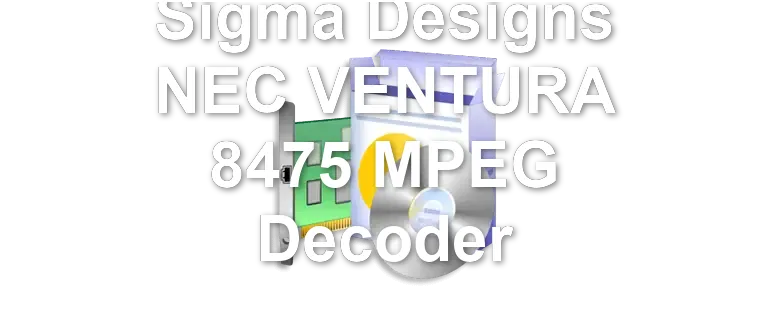Sigma Designs NEC VENTURA 8475 MPEG Decoder