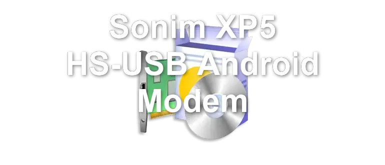 Sonim XP5 HS-USB Android Modem