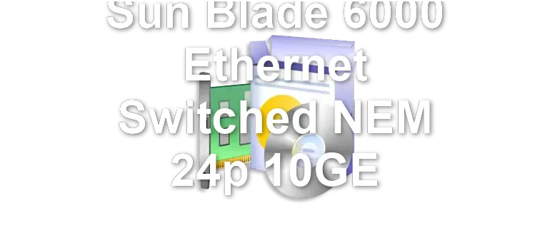 Sun Blade 6000 Ethernet Switched NEM 24p 10GE