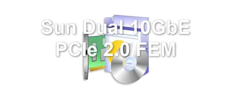 Sun Dual 10GbE PCIe 2.0 FEM
