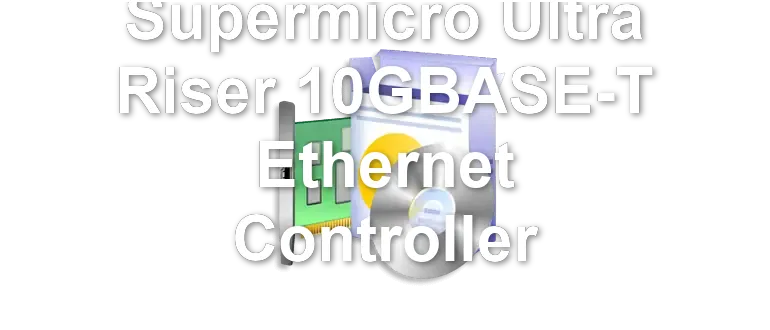 Supermicro Ultra Riser 10GBASE-T Ethernet Controller