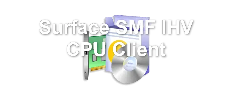 Surface SMF IHV CPU Client