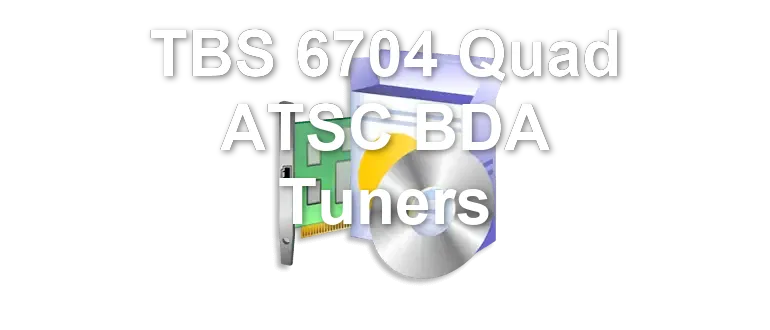 TBS 6704 Quad ATSC BDA Tuners