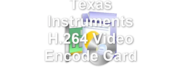 Texas Instruments H.264 Video Encode Card