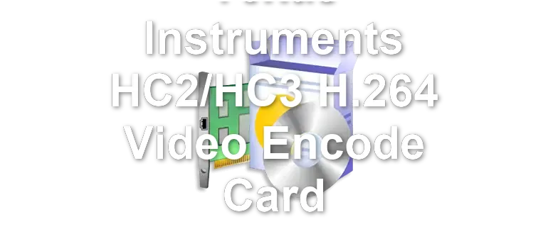 Texas Instruments HC2/HC3 H.264 Video Encode Card