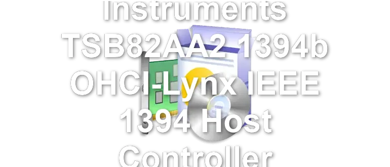Texas Instruments TSB82AA2 1394b OHCI-Lynx IEEE 1394 Host Controller