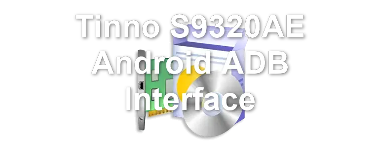 Tinno S9320AE Android ADB Interface