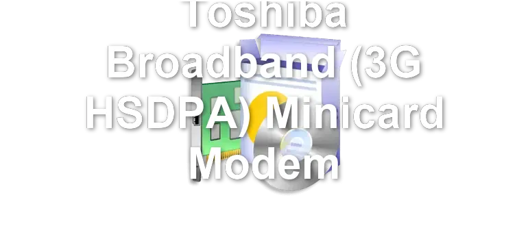 Toshiba Broadband (3G HSDPA) Minicard Modem
