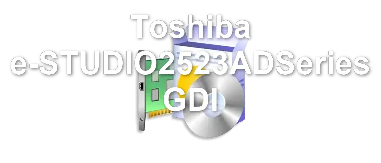 Toshiba e-STUDIO2523ADSeries GDI
